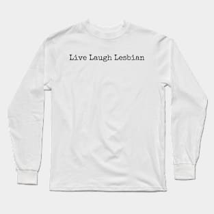 Live Laugh Lesbian Typography Rainbow Pride Month Long Sleeve T-Shirt